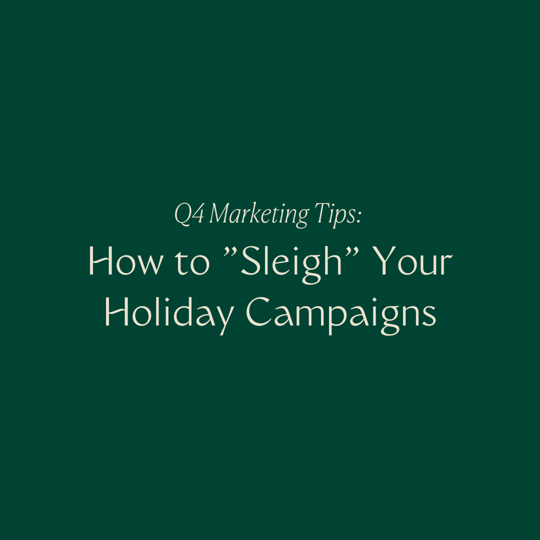 Q4 Marketing Tips: How to "Sleigh" Your Holiday Campaigns.