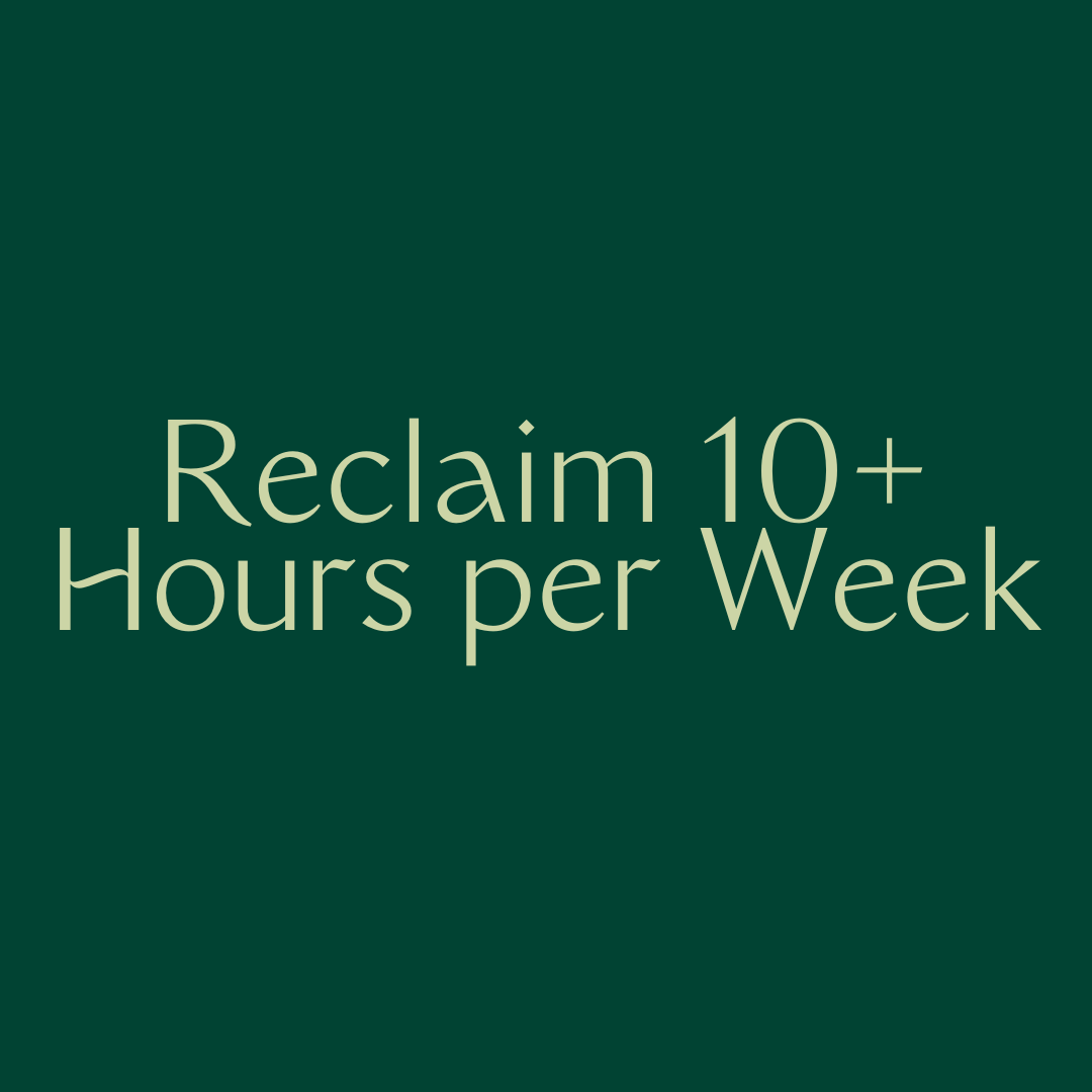 Reclaim 10+ hours per week