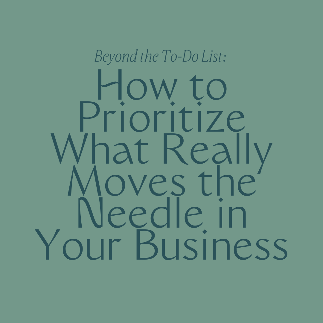 Beyond the To-Do List: How to Prioritize What Really Moves the Needle in Your Business