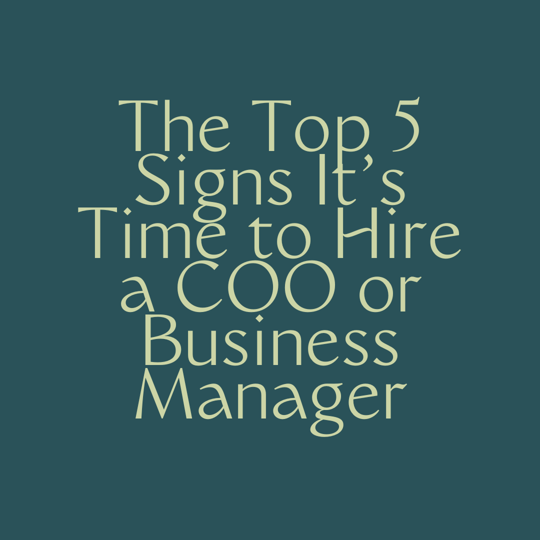 The Top 5 Signs It’s Time to Hire a COO or Business Manager