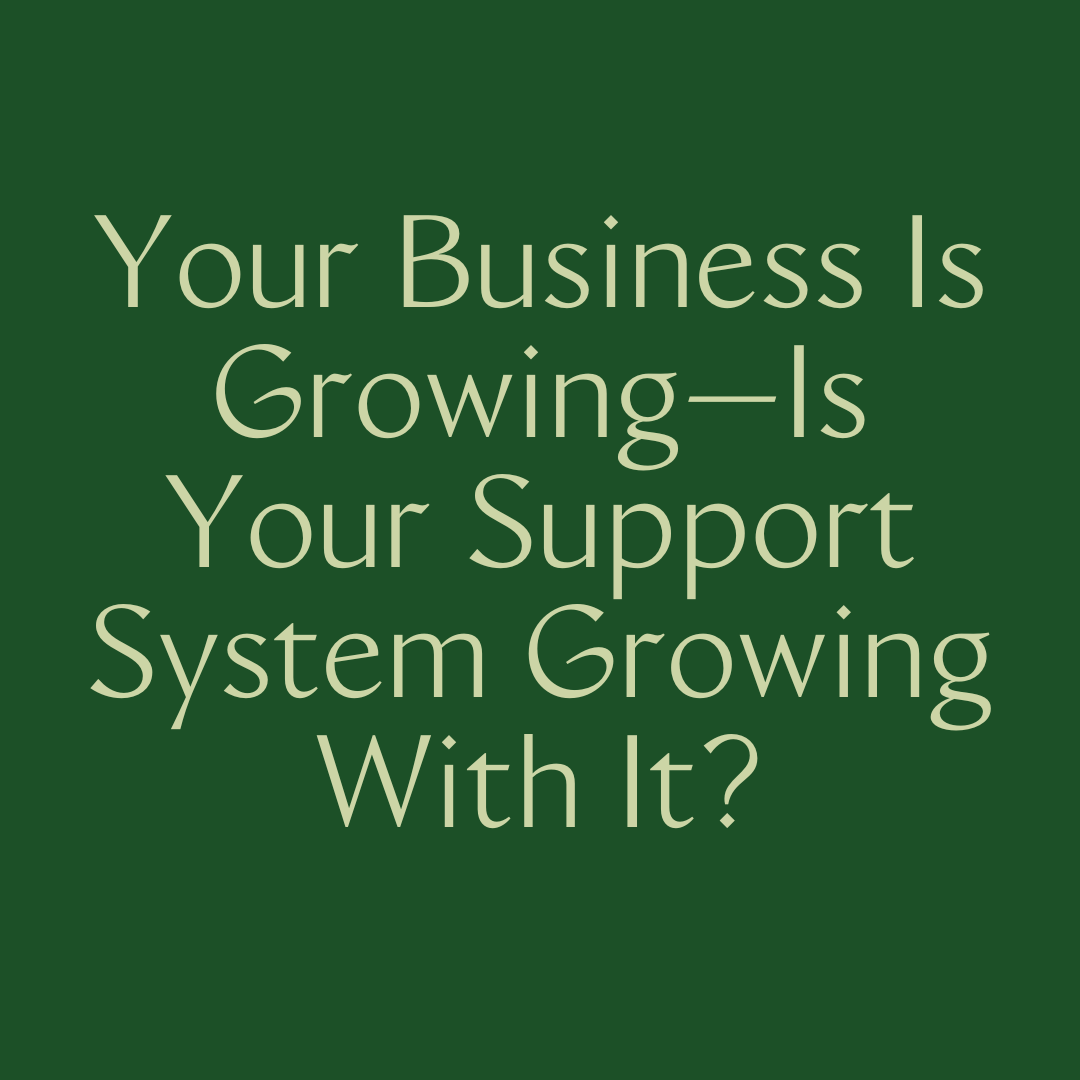Your Business Is Growing—Is Your Support System Growing With It?
