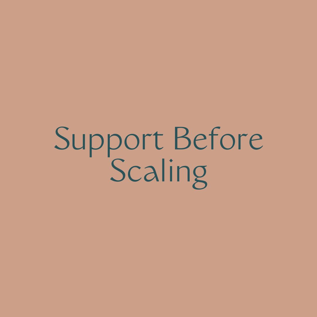 Support Before Scaling