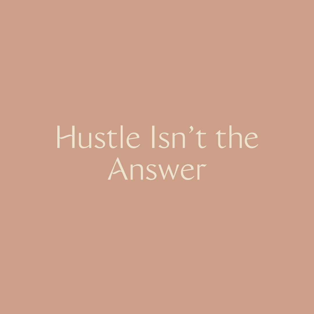 Hustling Isn't the Answer