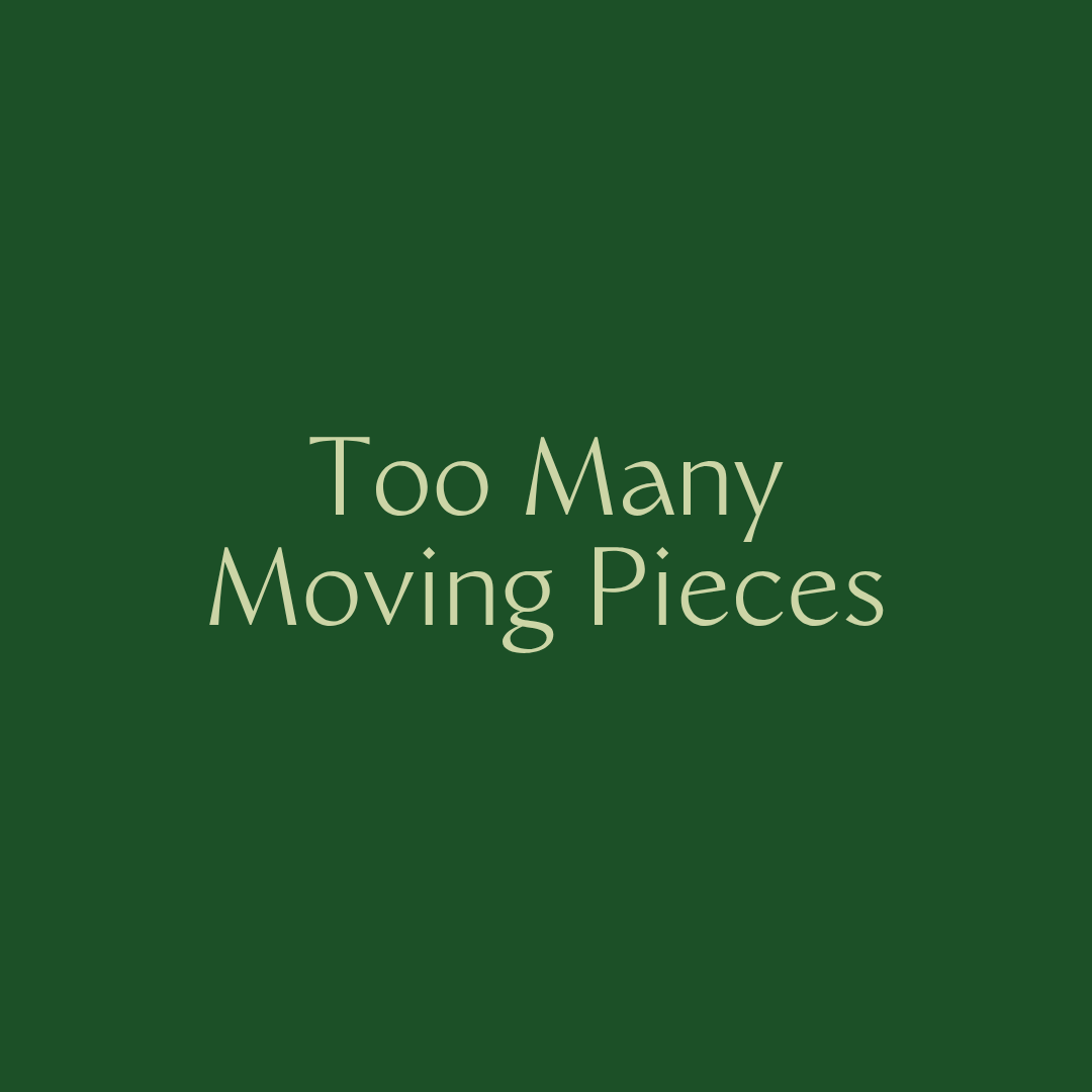 Too Many Moving Pieces