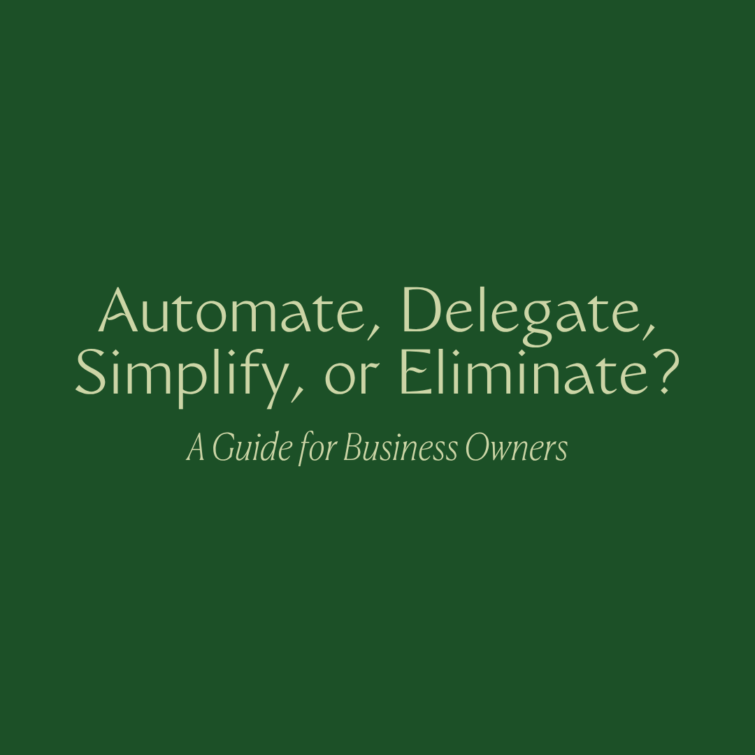 Automate, Delegate, Simplify, or Eliminate? A Guide for Business Owners